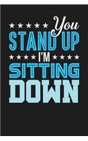 You Stand Up I'm Sitting Down: Dark Gray, Blue & White Design, Blank College Ruled Line Paper Journal Notebook for Project Managers and Their Families. (Agile and Scrum 6 x 9 inch