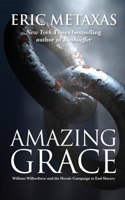 Amazing Grace: William Wilberforce and the Heroic Campaign