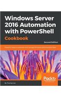 Windows Server 2016 Automation with PowerShell Cookbook - Second Edition: Powerful ways to automate and manage Windows administrative tasks