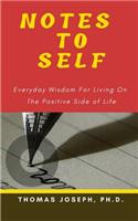 Notes to Self: Everyday Wisdom for Living on the Positive Side of Life
