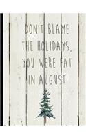 Don't Blame the Holidays You Were Fat in August: Christmas Winter Holiday Shiplap Journal and Diary