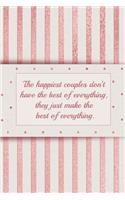 The Happiest Couples Don't Have the Best of Everything, They Just Make the Best of Everything.