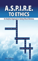 A.S.P.I.R.E. to Ethics: An Analytical Approach to Solving Ethical Dilemmas