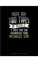 There Are Two Types of People Those That Can Extrapolate from Incomplete Data: Graph Paper Notebook - 0.25 Inch (1/4) Squares