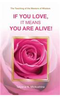 If You Love, It Means You Are Alive!