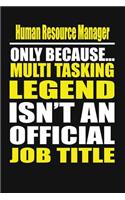 Human Resource Manager Only Because Multi Tasking Legend Isn't an Official Job Title