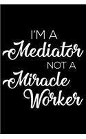 I'm a Mediator Not a Miracle Worker