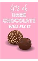 It's Ok Dark Chocolate Will Fix It: Funny Sweet Tooth Chocolate Lovers Gift Homework Book Notepad Notebook Composition and Journal Gratitude Diary