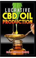 Lucrative CBD Oil Production: A Step by Step Guide on How to Set Up a Profit Making CBD Oil Production Company