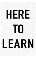 Here to Learn