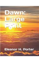 Dawn: Large Print