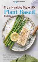 Try a Healthy Style - 50 Plant-Based Recipes: Enjoy Flavourful Meals and Good Cooking Recipes for Losing Weight with Plant-Based Recipes