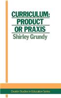 Curriculum: Product Or Praxis?
