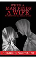 WHEN A MAN FINDS A WIFE He Discovers The Inside of God