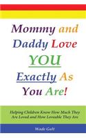 Mommy and Daddy Love You Exactly as You Are!