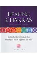 Healing Chakras: Awaken Your Body's Energy System for Complete Health, Happiness, and Peace