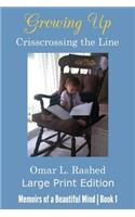 Growing Up Crisscrossing the Line: Large Print Edition