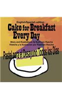 Cake for Breakfast Every Day - English/Spanish edition