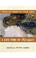 From My Heart to Your Table: A Life Time of Recipes