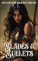Blades and Bullets