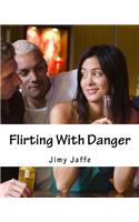 Flirting with Danger