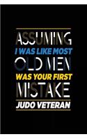 Assuming I Was Like Most Old Men Was Your First Mistake Judo Veteran: Blank Lined Notebook Journal
