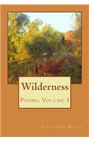 Wilderness: Poems, Volume I