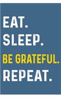 Eat Sleep Be Grateful Repeat