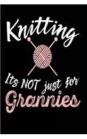 Knitting Its Not Just for Grannies: Funny Knit Lovers Journal Notebook