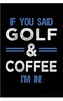 If You Said Golf & Coffee I'm In: Blank Lined Notebook Journal