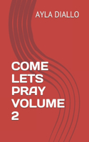 Come Lets Pray Volume 2