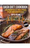 Dash Diet Cookbook. 25 Perfect Recipes for Beginners