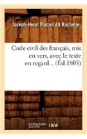 Code Civil Des Français, MIS En Vers, Avec Le Texte En Regard (Éd.1805): (Sciences Sociales)