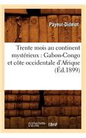 Trente Mois Au Continent Mystérieux: Gabon-Congo Et Côte Occidentale d'Afrique (Éd.1899)
