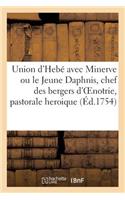 Union d'Hebé Avec Minerve Ou Le Jeune Daphnis, Chef Des Bergers d'Oenotrie, Pastorale Heroique