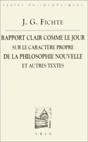 J.G. Fichte: Rapport Clair Comme Le Jour Adresse Au Grand Public Sur Le Caractere Propre de la Philosophie Nouvelle (1801) Et Autres Textes
