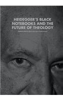 Heidegger's Black Notebooks and the Future of Theology