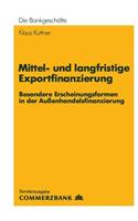 Mittel- und Langfristige Exportfinanzierung: Besondere Erscheinungsformen in der Außenhandelsfinanzierung(Die Bankgescheafte)