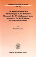 Die Wirtschaftsethischen Anschauungen in Der Deutschen Okonomie Des 19. Jahrhunderts Unter Besonderer Berucksichtigung Des Unternehmerbildes: Eine Dogmengeschichtliche Untersuchung Am Beispiel Von Adam Muller Und Gustav Schmoller(493 Volkswirtschaftliche Schriften)