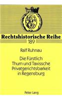 Die Fuerstlich Thurn und Taxissche Privatgerichtsbarkeit in Regensburg