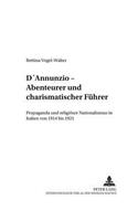 D'Annunzio - Abenteurer Und Charismatischer Fuehrer