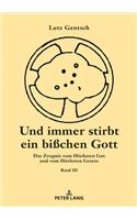 Und Immer Stirbt Ein Bisschen Gott. Band III