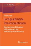 Hochqualifizierte Transmigrantinnen: Bildungswege Und Migrationserfahrungen Zwischen Befremdung Und Beheimatung