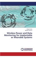 Wireless Power and Data Monitoring for Implantable or Wearable Systems