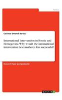 International Intervention in Bosnia and Herzegovina. Why would the international intervention be considered less successful?