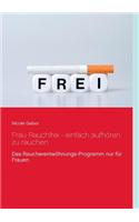 Frau Rauchfrei - Wie Sie Einfach Aufhoren Zu Rauchen