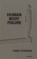 Hans Thomann: Human - Body - Figure