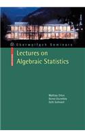 Lectures on Algebraic Statistics