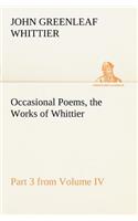 Occasional Poems Part 3 from Volume IV., the Works of Whittier: Personal Poems(English)