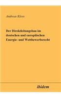 Der Direktleitungsbau im deutschen und europ�ischen Energie- und Wettbewerbsrecht.